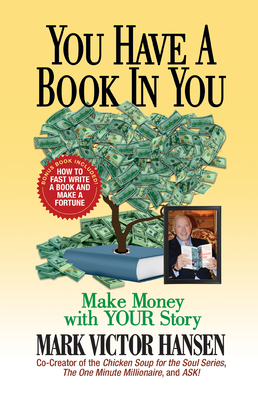 You Have a Book In You: Make Money with YOUR Story - Hansen, Mark Victor