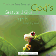 You Have Been Born Into God's Great and Glorious Earth: Everything Green
