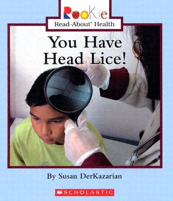 You Have Head Lice! - Derkazarian, Susan, and Vargus, Nanci R, Ed.D. (Consultant editor)