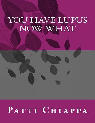 You have Lupus Now what - Chiappa, Patti