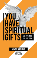 You Have Spiritual Gifts: And It's Time You Use Them.