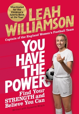 You Have the Power: Find Your Strength and Believe You Can by the Euros Winning Captain of the Lionesses - Williamson, Leah, and Wrack, Suzanne