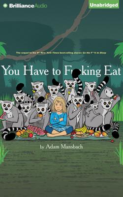 You Have to F**King Eat - Mansbach, Adam, and Cranston, Bryan (Read by)