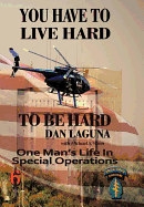 You Have to Live Hard to Be Hard: One Man's Life in Special Operations