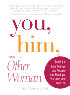You, Him and the Other Woman: Break the Love Triangle and Reclaim Your Marriage, Your Love, and Your Life - Coleman, Paul, Dr.