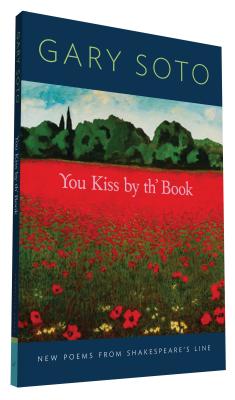 You Kiss by Th' Book: New Poems from Shakespeare's Line (Gary Soto Poems, Poems for Shakespeare Fans) - Soto, Gary