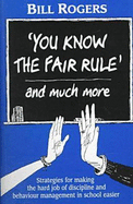 You Know the Fair Rule': Strategies for Making the Hard Job of Discipline in School Easier - Rogers, Bill, and Australian Council for Educational Resea