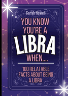 You Know You're a Libra When... 100 Relatable Facts About Being a Libra: Short Books, Perfect for Gifts