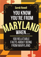 You Know You're From Maryland When... 100 Relatable Facts About Being From Maryland: Short Books, Perfect for Gifts