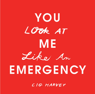 You Look at Me Like an Emergency