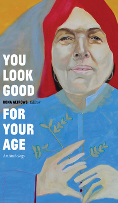 You Look Good for Your Age: An Anthology - Altrows, Rona (Editor)