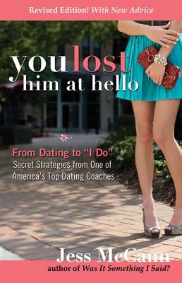 You Lost Him at Hello: From Dating to i Do--Secrets from One of America's Top Dating Coaches (Revised) - McCann, Jess