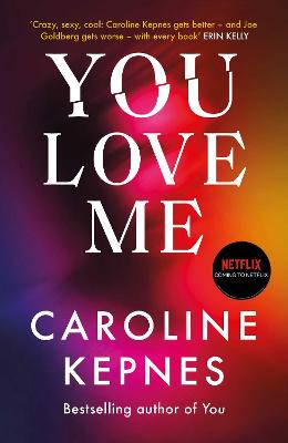 You Love Me: The highly anticipated sequel to You and Hidden Bodies (YOU series Book 3) - Kepnes, Caroline