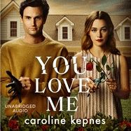 You Love Me: The Highly Anticipated Sequel to You and Hidden Bodies (You Series Book 3)