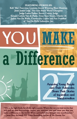 YOU Make a Difference: 27 Amazing Young People and Their Advocates Share Their Stories of Inspiration and Transformation - Mo', Keb', and Leija, Jesse James, and Parker, Judge Laura