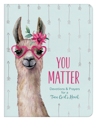 You Matter (for Teen Girls): Devotions & Prayers for a Teen Girl's Heart - Starbuck, Margot