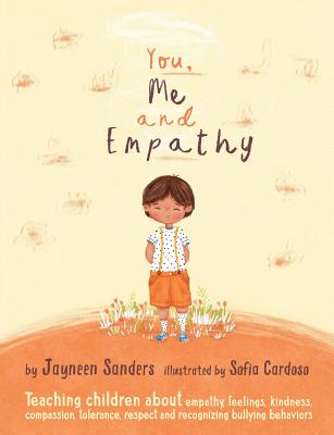 You, Me and Empathy: Teaching children about empathy, feelings, kindness, compassion, tolerance and recognising bullying behaviours - Sanders, Jayneen