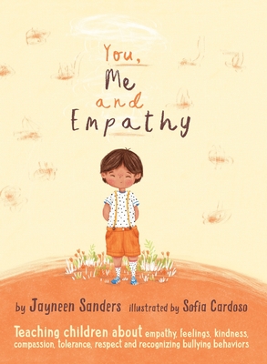 You, Me and Empathy: Teaching children about empathy, feelings, kindness, compassion, tolerance and recognising bullying behaviours - Sanders, Jayneen