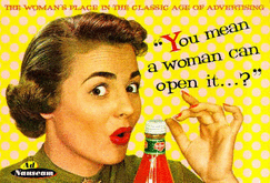 "You mean a woman can open it...?" : the woman's place in the classic age of advertising - Ad Nauseam, and Advertising Archives