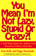 You Mean I'm Not Lazy, Stupid or Crazy?!: A Self-Help Book for Adults with Attention Deficit Disorder