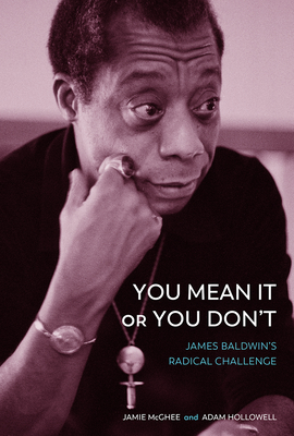 You Mean It or You Don't: James Baldwin's Radical Challenge - McGhee, Jamie, and Hollowell, Adam