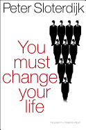 You Must Change Your Life - Sloterdijk, Peter