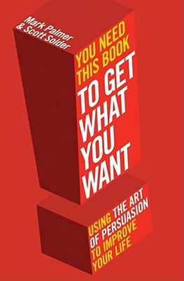 You Need This Book ...: ... to get what you want - Palmer, Mark, and Solder, Scott