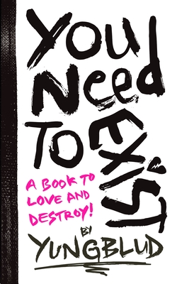You Need To Exist: a book to love and destroy! - Yungblud