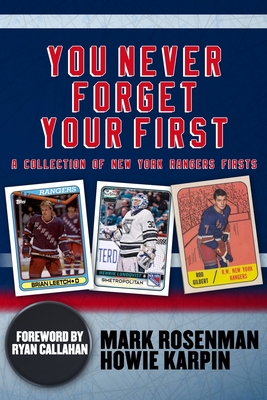 You Never Forget Your First: A Collection of New York Rangers Firsts. - Karpin, Howie, and Callahan, Ryan (Foreword by), and Rosenman, Mark