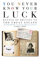 You Never Know Your Luck: Battle of Britain to the Great Escape: The Extraordinary Life of Keith 'Skeets' Ogilvie DFC