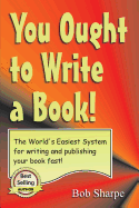 You Ought to Write a Book: The World's Easiest System for Writing a Book