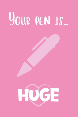 You Pen Is... Huge: Adult Valentine's Day Gift for Him - Funny Lined Notebook Journal - Stawberry Press
