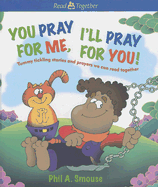 You Pray for Me, I'll Pray for You!: Tummy Tickling Stories and Prayers We Can Read Together