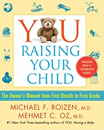 You, Raising Your Child: The Owner's Manual from First Breath to First Grade
