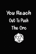 You Reach Out To Push The Orc: Notebook, Affordable Gift, Lined Journal, 120 Pages, 6 x 9, Dungeon Theme Dragons Gift