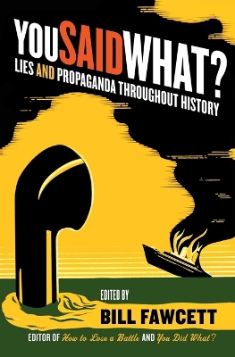 You Said What?: Lies and Propaganda Throughout History - Fawcett, Bill