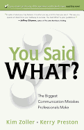 You Said What?: The Biggest Communication Mistakes Professionals Make