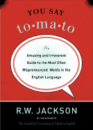 You Say Tomato: An Amusing and Irreverent Guide to the Most Often Mispronounced Words in the English Language