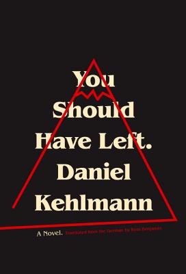 You Should Have Left - Kehlmann, Daniel, and Benjamin, Ross (Translated by)