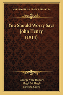 You Should Worry Says John Henry (1914)