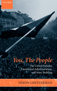 You, the People: The United Nations, Transitional Administration, and State-Building