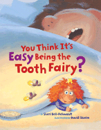 You Think It's Easy Being the Tooth Fairy? - Bell-Rehwoldt, Sheri