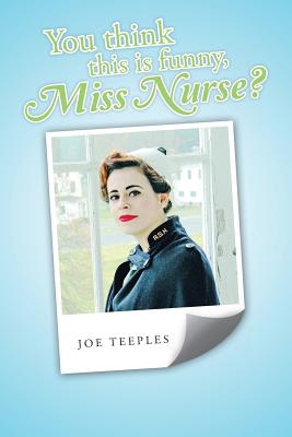 You think this is funny, Miss Nurse? - Teeples, Joe