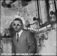 You Think You Really Know Me - Gary Wilson