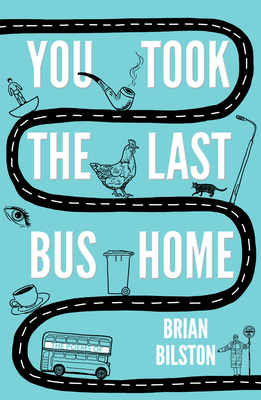 You Took the Last Bus Home: The Poems of Brian Bilston - Bilston, Brian (Editor)