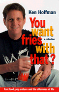 You Want Fries with That?: A Collection - Hoffman, Ken
