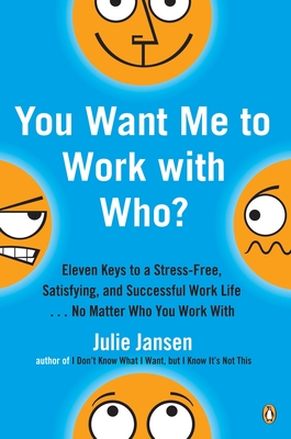 You Want Me to Work with Who?: Eleven Keys to a Stress-Free, Satisfying, and Successful Work Life . . . No Matt Er Who You Work with - Jansen, Julie