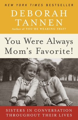You Were Always Mom's Favorite!: Sisters in Conversation Throughout Their Lives - Tannen, Deborah