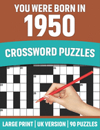 You Were Born In 1950: Crossword Puzzles: Crossword Puzzle Book For All Word Games Lover Seniors And Adults Who Were Born In 1950 With Solutions
