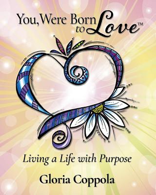 You, Were Born to Love: Living A Life With Purpose - Coppola, Gloria